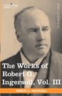 Image for The Works of Robert G. Ingersoll, Vol. III (in 12 Volumes)