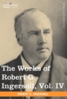 Image for The Works of Robert G. Ingersoll, Vol. IV (in 12 Volumes)