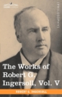 Image for The Works of Robert G. Ingersoll, Vol. V (in 12 Volumes)