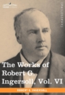 Image for The Works of Robert G. Ingersoll, Vol. VI (in 12 Volumes)