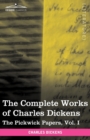 Image for The Complete Works of Charles Dickens (in 30 Volumes, Illustrated) : The Pickwick Papers, Vol. I