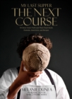 Image for My Last Supper: The Next Course : 50 More Great Chefs and Their Final Meals: Portraits, Interviews, and Recipes