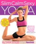 Image for Slim Calm Sexy Yoga: 210 Proven Yoga Moves for Mind/Body Bliss