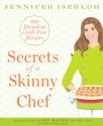 Image for Secrets of a Skinny Chef: 100 Decadent, Guilt-Free Recipes