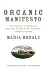 Image for Organic manifesto: how organic farming can stop the climate crisis, heal our planet, feed the world, and keep us safe