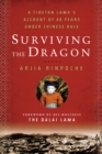Image for Surviving the Dragon: A Tibetan Lama&#39;s Account of 40 Years under Chinese Rule