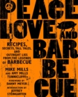 Image for Peace, Love and Barbecue: Recipes, Secrets, Tall Tales, and Outright Lies from the Legends of Barbecue