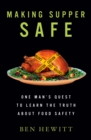 Image for Making supper safe  : why we&#39;ve lost trust in our food and how we can get it back