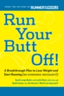 Image for Run your butt off!  : a breakthrough plan to lose weight and start running (no experience necessary!)