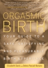 Image for Orgasmic birth  : your guide to a safe, satisfying, and pleasurable birth experience