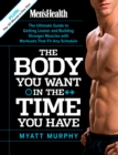 Image for Men&#39;s Health The Body You Want in the Time You Have: The Ultimate Guide to Getting Leaner and Building Muscle with Workouts that Fit Any Schedule