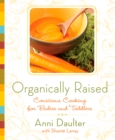 Image for Organically raised  : conscious cooking for babies and toddlers