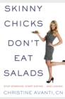 Image for Skinny chicks don&#39;t eat salads: stop starving, start eating, still get skinny!