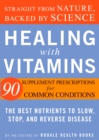 Image for Healing with vitamins: the best nutrients to slow, stop, and reverse disease : straight from nature, backed by science