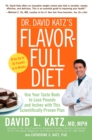 Image for Dr. David Katz&#39;s Flavor-Full Diet: Use Your Taste Buds to Lose Pounds and Inches with this Scientifically Proven Plan
