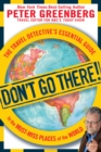 Image for Don&#39;t Go There!: The Travel Detective&#39;s Essential Guide to the Must-Miss Places of the World
