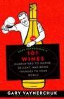 Image for Gary Vaynerchuk&#39;s 101 wines: guaranteed to inspire, delight, and bring thunder to your world