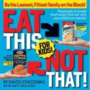 Image for Eat this, not that! for kids  : be the leanest, fittest family on the block!
