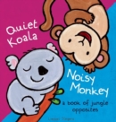 Image for Quiet koala, noisy monkey  : a book of jungle opposites