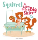 Image for Squirrel Is Going to Be a Big Sister