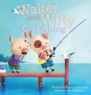 Image for Walter and Willy Go Fishing