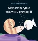 Image for Mala biala rybka ma wielu przyjaciol (Little White Fish Has Many Friends, Polish)
