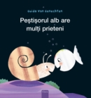 Image for Pestisorul alb are multi prieteni (Little White Fish Has Many Friends, Romanian)