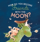 Image for How Do You Become Friends with the Moon?