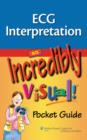 Image for ECG Interpretation: An Incredibly Visual! Pocket Guide