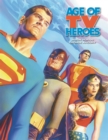 Image for Age Of TV Heroes: The Live-Action Adventures Of Your Favorite Comic Book Characters