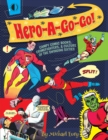 Image for Hero-a-go-go  : campy comic books, crimefighters, &amp; culture of the swinging sixties