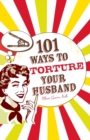 Image for 101 ways to torture your husband