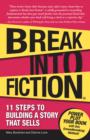 Image for Break into fiction  : 11 steps to building a story that sells
