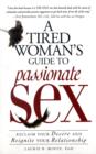 Image for A tired woman&#39;s guide to passionate sex  : reclaim your desire and reignite your relationship