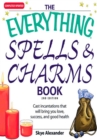 Image for The everything spells &amp; charms book: cast incantations that will bring you love, success, and good health