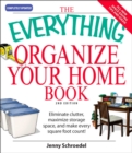 Image for The Everything organize your home book: eliminate clutter, maximize storage space, and make every square foot count!