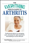 Image for The everything health guide to arthritis: professional advice on managing pain, choosing the right treatment, and leading an active lifestyle