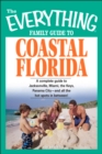 Image for The everything family guide to coastal Florida: a complete guide to Jacksonville, Miami, the Keys, Panama City--and all the hot spots in between!