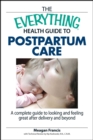 Image for The everything health guide to postpartum care: a complete guide to looking and feeling great after delivery and beyond