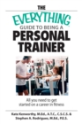 Image for Everything Guide To Being A Personal Trainer: All You Need to Get Started on a Career in Fitness
