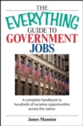 Image for The everything guide to government jobs: a complete handbook to hundreds of lucrative opportunities across the nation