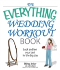Image for The everything wedding workout book: look and feel you best for lthe big day