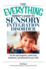 Image for Everything Parent&#39;s Guide To Sensory Integration Disorder: Get the Right Diagnosis, Understand Treatments, And Advocate for Your Child