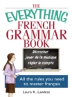 Image for The everything French grammar book: all the rules you need to master francais