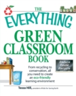 Image for The everything green classroom book  : from recycling to conservation, all you need to create an eco-friendly learning environment
