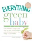 Image for The everything green baby book  : from pregnancy to baby&#39;s first year