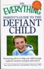 Image for The &quot;Everything&quot; Parent&#39;s Guide to the Defiant Child