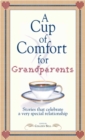 Image for A cup of comfort for grandparents: stories that celebrate a very special relationship