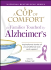 Image for A cup of comfort for families touched by Alzheimer&#39;s: inspirational stories of unconditional love and support