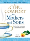 Image for A Cup of Comfort for Mothers and Sons: Stories That Celebrate a Very Special Bond